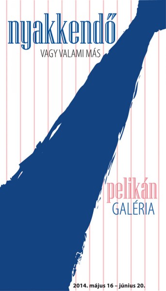 Nyakkendő vagy valami más @ Pelikán Galéria